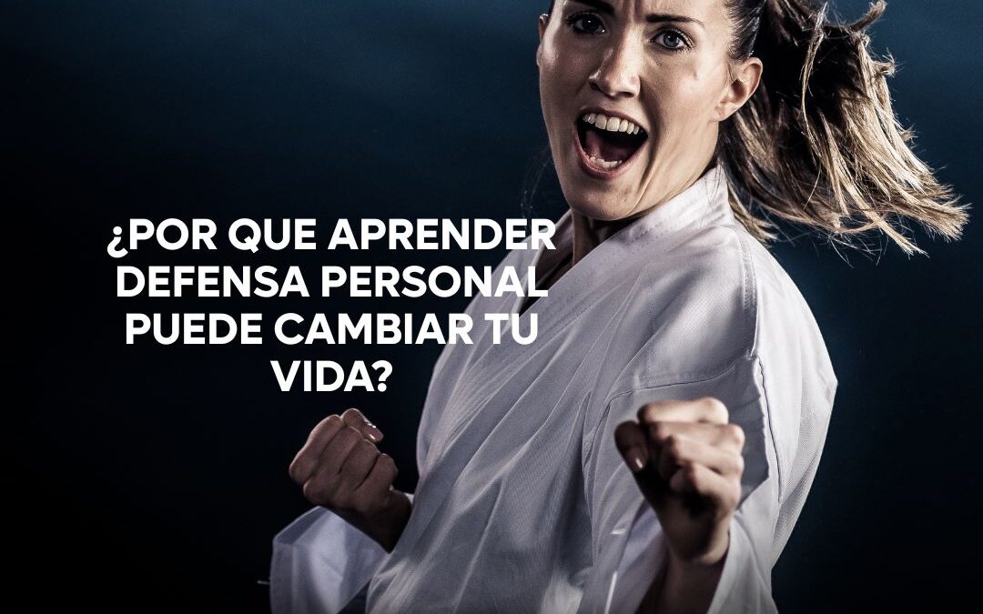¿Por qué aprender defensa personal puede cambiar tu vida?
